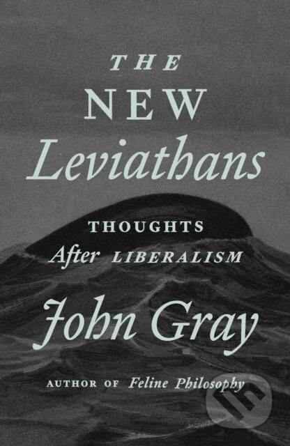 The New Leviathans (Thoughts After Liberalism) - John Gray - kniha z kategorie Filozofie