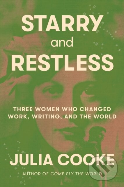 Starry and Restless (Three Women Who Changed Work, Writing, and the World) - kniha z kategorie Životopisy, reportáže a myšlienky