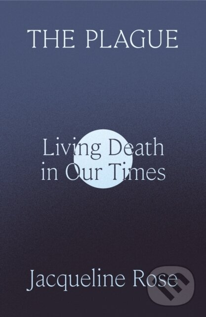 The Plague (Living Death in Our Times) - Jacqueline Rose - kniha z kategorie Humanitné a spoločenské vedy