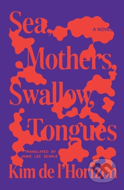 Sea, Mothers, Swallow, Tongues (A Novel) - Kim de l'Horizon - kniha z kategorie Společenská beletrie