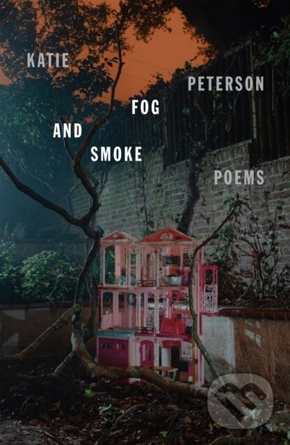 Fog and Smoke (Poems) - Katie Peterson