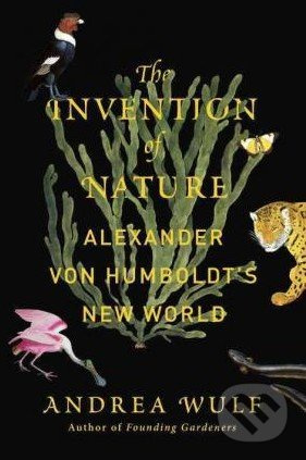 The Invention of Nature (Alexander Von Humboldt's New World) - kniha z kategorie Historie