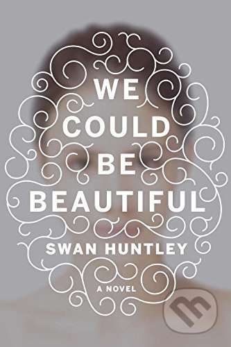 We Could Be Beautifull - Swan Huntley - kniha z kategorie Thrillery
