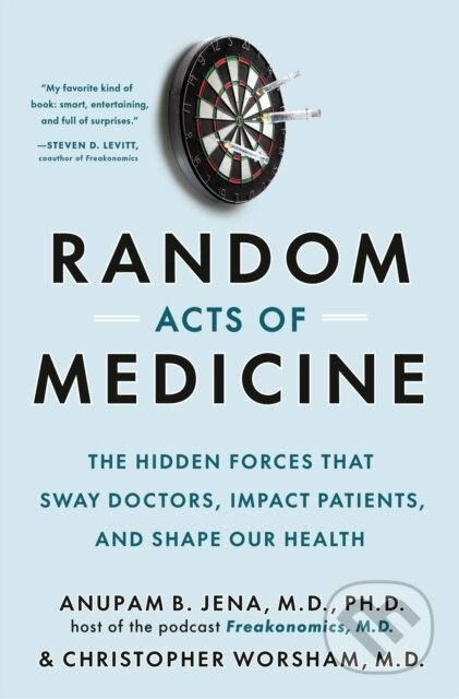 Random Acts of Medicine - Anupam B. Jena, Christopher Worsham