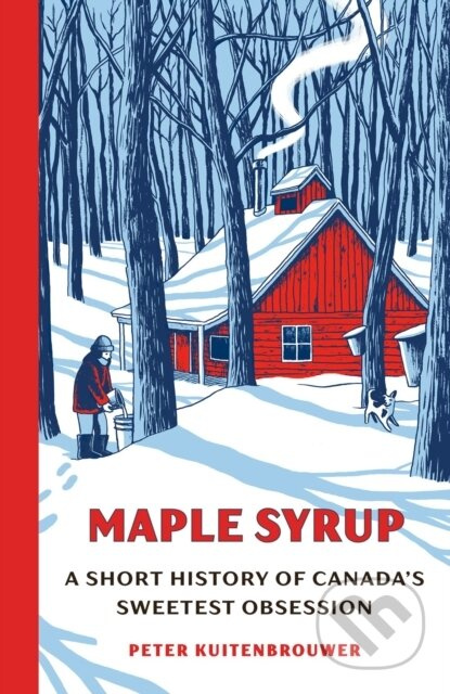 Maple Syrup (A Short History of Canada's Sweetest Obsession) - kniha z kategorie Historie