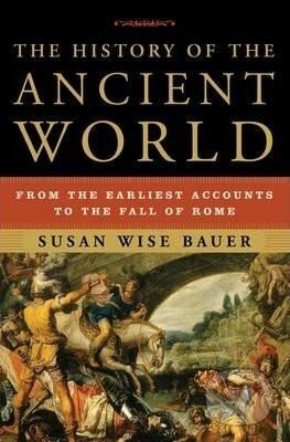 The History of the Ancient World : From the Earliest Accounts to the Fall of Rome