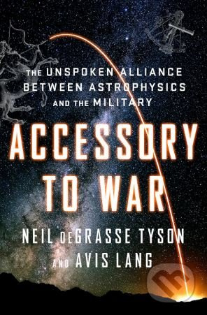 Accessory to War (The Unspoken Alliance Between Astrophysics and the Military) - kniha z kategorie Fyzika
