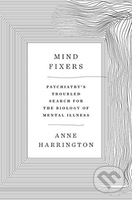 Mind Fixers (Psychiatry's Troubled Search for the Biology of Mental Illness () - kniha z kategorie Psychologie
