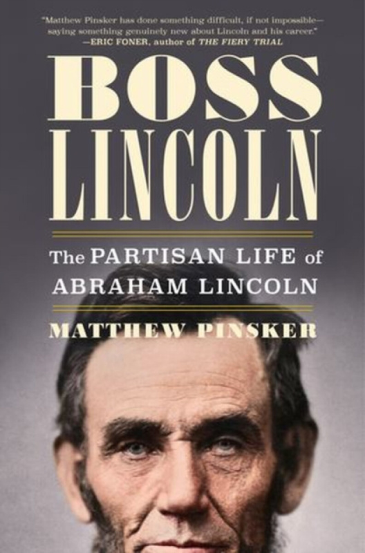 Boss Lincoln â€“ The Partisan Life of Abraham Lincoln - Matthew  Pinsker