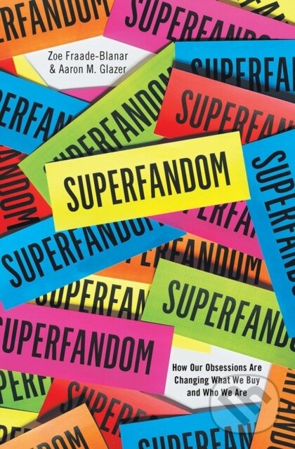 Superfandom (How Our Obsessions are Changing What We Buy and Who We Are) - kniha z kategorie Biznis a manažment