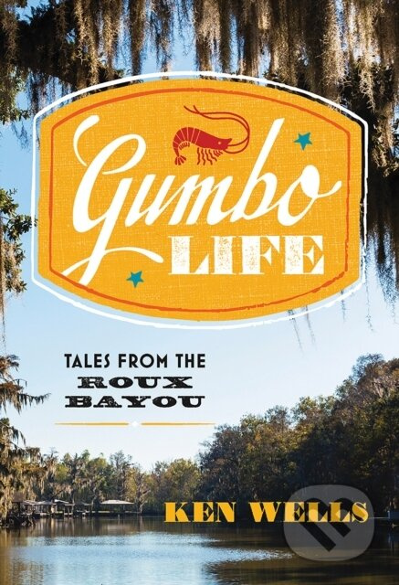 Gumbo Life (Tales from the Roux Bayou) - Ken Wells - kniha z kategorie Zdraví a životní styl