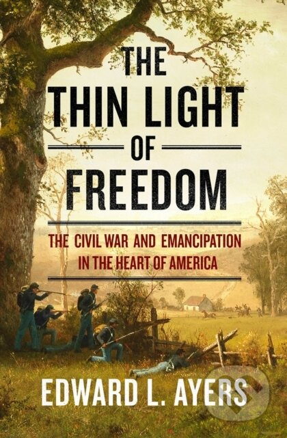 The Thin Light of Freedom (The Civil War and Emancipation in the Heart of America) - kniha z kategorie Historie