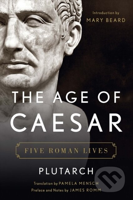 The Age of Caesar (Five Roman Lives) - Plutarch, James Romm - kniha z kategorie Historie