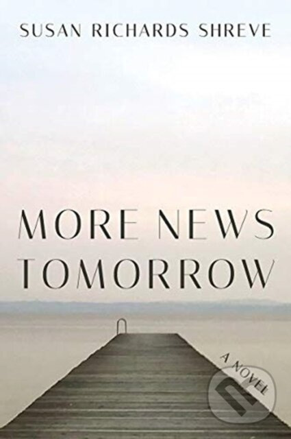 More News Tomorrow (A Novel) - Susan Richards Shreve - kniha z kategorie Beletria
