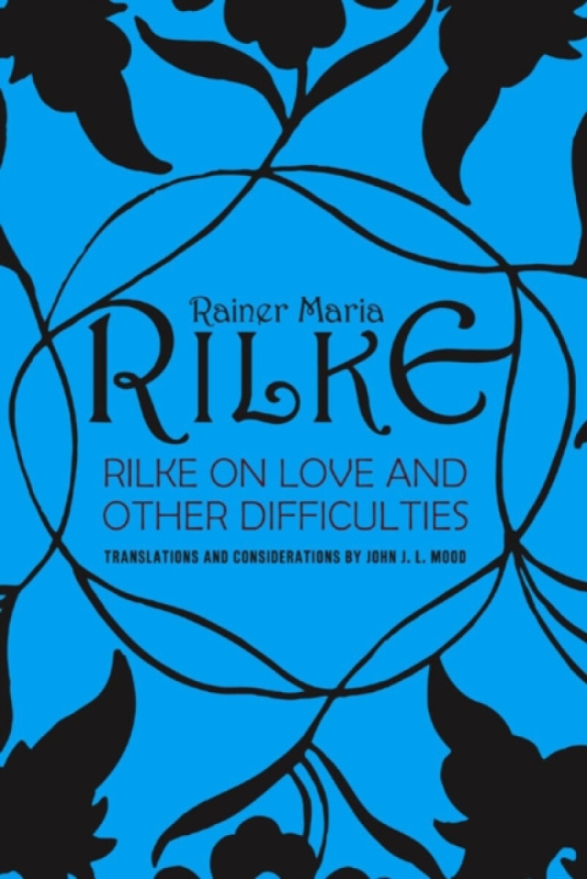 Rilke On Love and Other Difficulties Reissue - Reiner Maria Rilke, John J. L. Mood