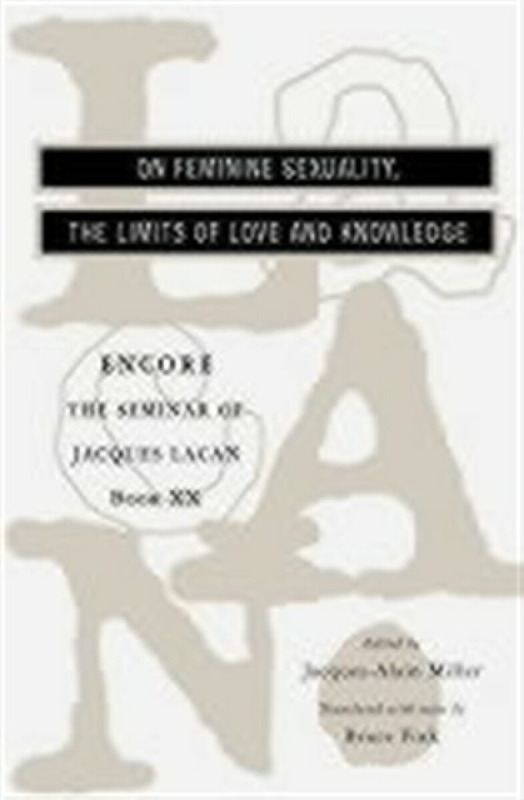 The On Feminine Sexuality the Limits of Love and Knowledge – The Seminar of Jaques Lacan Book XX – Encore - Lacan Jacques, Bruce Fink, Jacquesâ€“alain