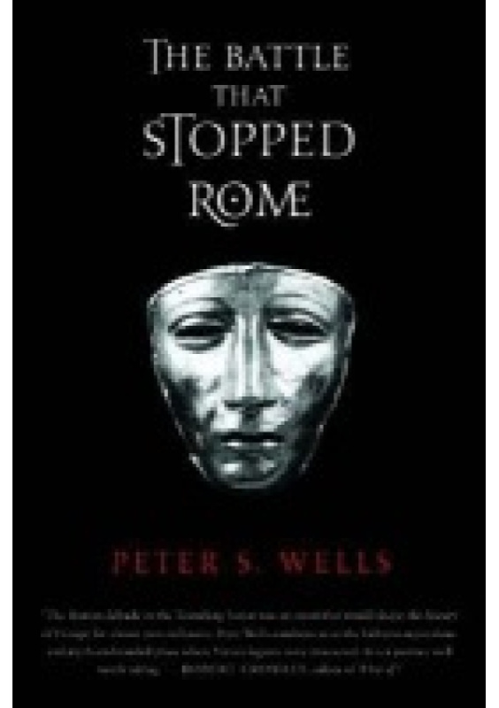 Battle That Stopped Rome, Emperor Augustus, Arminius, and the Slaughter of the Legions in the Teutoburg Forest WW Norton & Co