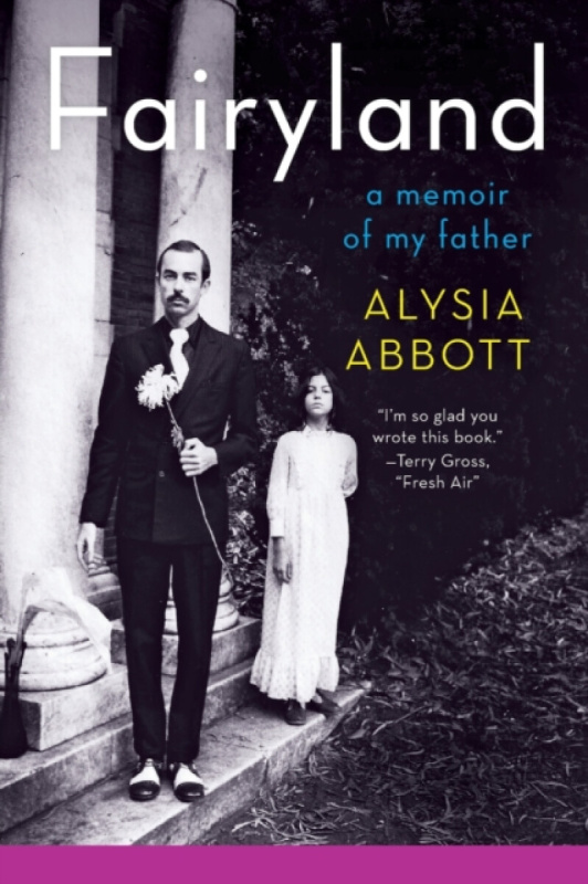 Fairyland â€“ A Memoir of My Father - Alysia Abbott