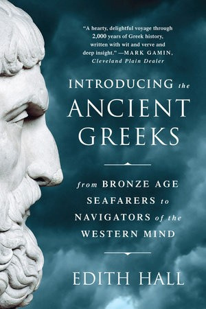 Introducing the Ancient Greeks - From Bronze Age Seafarers to Navigators of the Western Mind WW Norton & Co