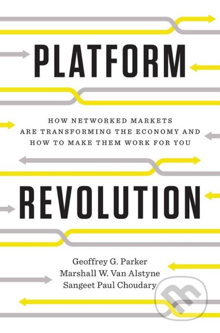 Platform Revolution (How Networked Markets Are Transforming the Economy -and How to Make Them Work for You) - kniha z kategorie Ekonomie