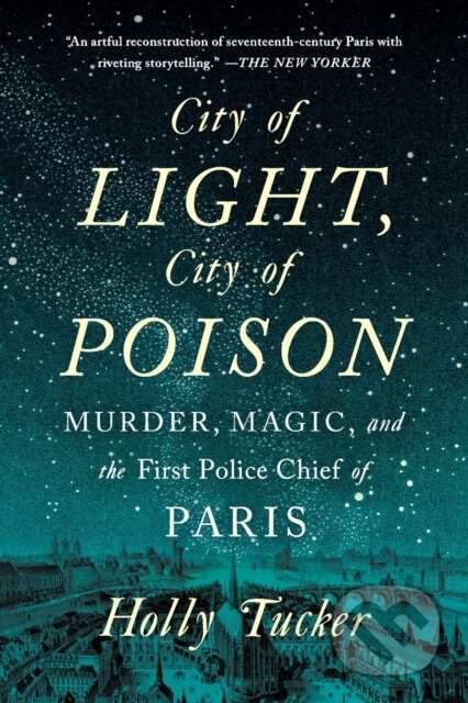 City of Light, City of Poison (Murder, Magic, and the First Police Chief of Paris) - kniha z kategorie Humanitní a společenské vědy