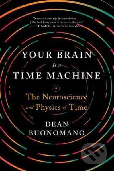 Your Brain Is a Time Machine (The Neuroscience and Physics of Time) - kniha z kategorie Filozofie