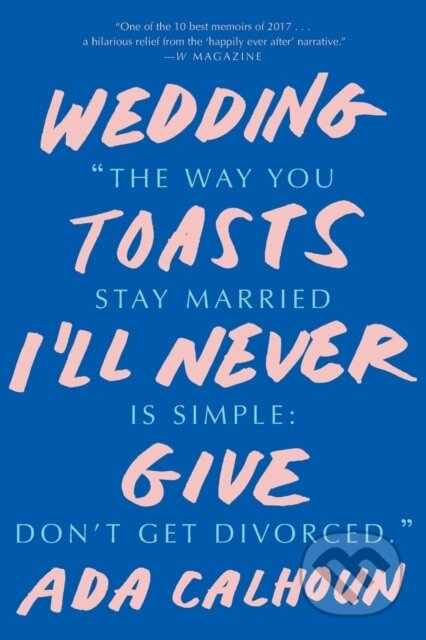 Wedding Toasts I'll Never Give - Ada Calhoun - kniha z kategorie Zdraví a životní styl