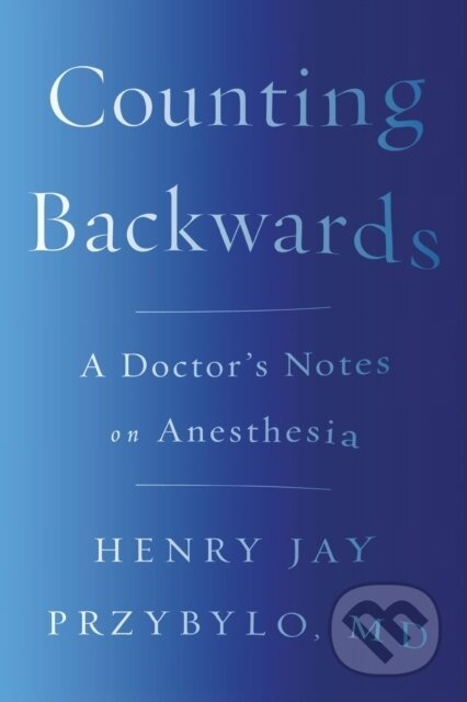 Counting Backwards (A Doctor's Notes on Anesthesia) - kniha z kategorie Medicína