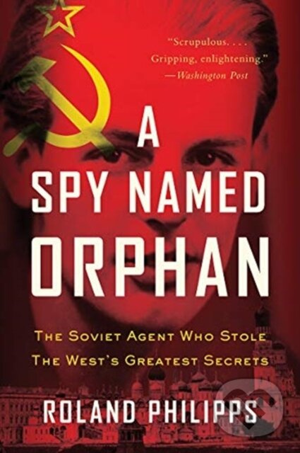 A Spy Named Orphan (The Soviet Agent Who Stole the West's Greatest Secrets) - kniha z kategorie Životopisy