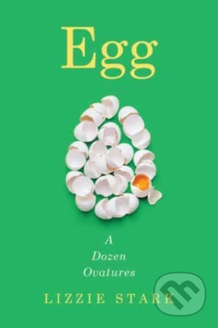 Egg (A Dozen Ovatures) - Lizzie Stark - kniha z kategorie Historie