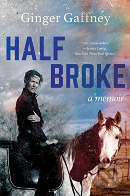 Half Broke (A Memoir) - Ginger Gaffney - kniha z kategorie Humanitní a společenské vědy