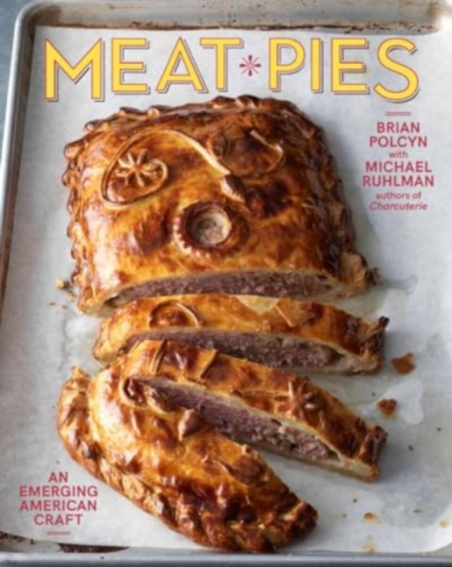 Meat Pies â€“ An Emerging American Craft - Brian  Polcyn, Michael Ruhlman