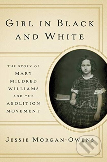 Girl in Black and White (The Story of Mary Mildred Williams and the Abolition Movement) - kniha z kategorie História