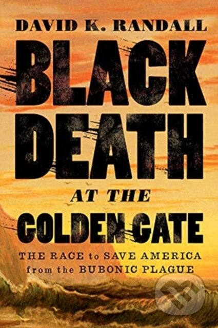 Black Death at the Golden Gate (The Race to Save America from the Bubonic Plague) - kniha z kategorie Historie