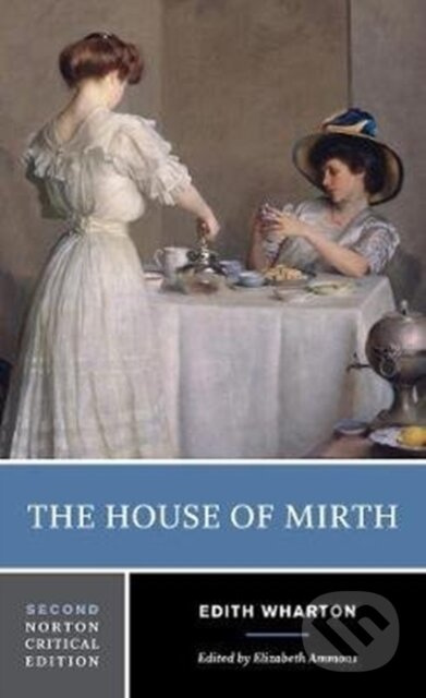 The House of Mirth (A Norton Critical Edition) - Edith Wharton, Elizabeth Ammons - kniha z kategorie Společenská beletrie