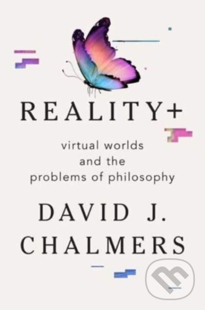 Reality+ (Virtual Worlds and the Problems of Philosophy)