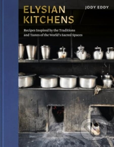 Elysian Kitchens (Recipes Inspired by the Traditions and Tastes of the World's Sacred Spaces) - kniha z kategorie Národní kuchyně