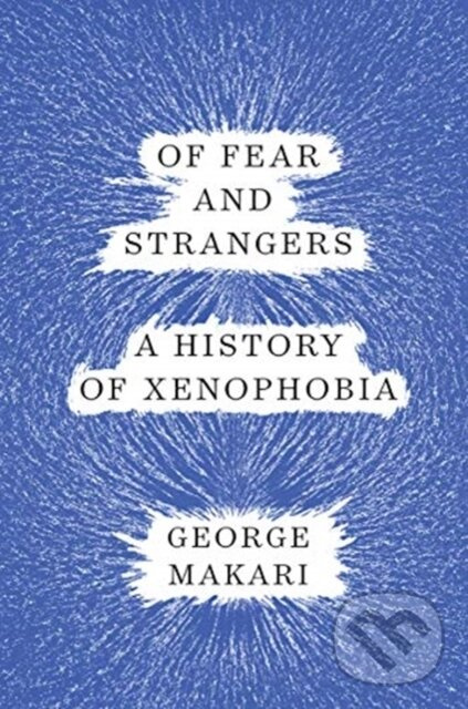 Of Fear and Strangers (A History of Xenophobia) - George Makari - kniha z kategorie Humanitné a spoločenské vedy