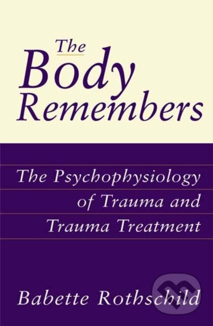 The Body Remembers (The Psychophysiology of Trauma and Trauma Treatment) - kniha z kategorie Medicína