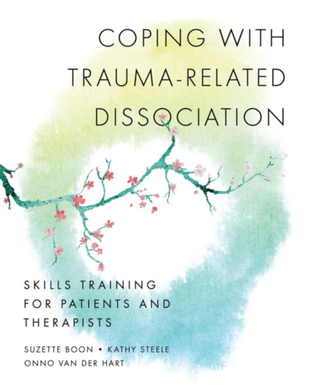 Coping with Traumaâ€“Related Dissociation â€“ Skills Training for Patients and Therapists - Kathy Steele, Suzette Boon, Onno van der, Ph.D. Hart