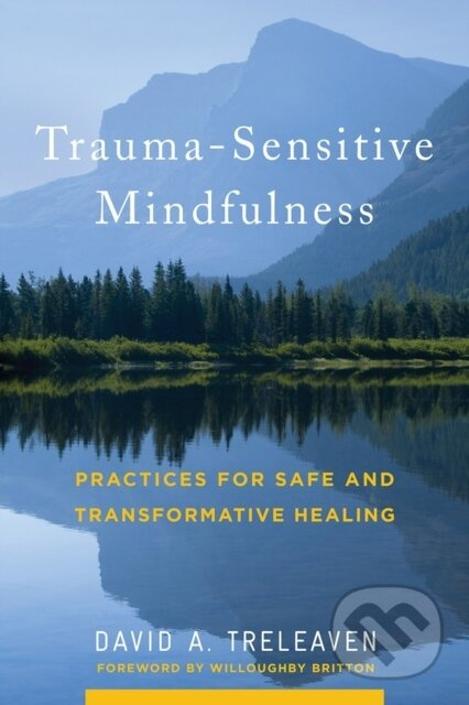 Trauma-Sensitive Mindfulness, Practices for Safe and Transformative Healing WW Norton & Co