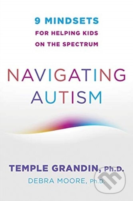 Navigating Autism (9 Mindsets For Helping Kids on the Spectrum) - kniha z kategorie Humanitní a společenské vědy
