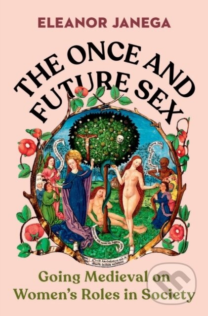 The Once and Future Sex (Going Medieval on Women's Roles in Society) - kniha z kategorie Humanitní a společenské vědy