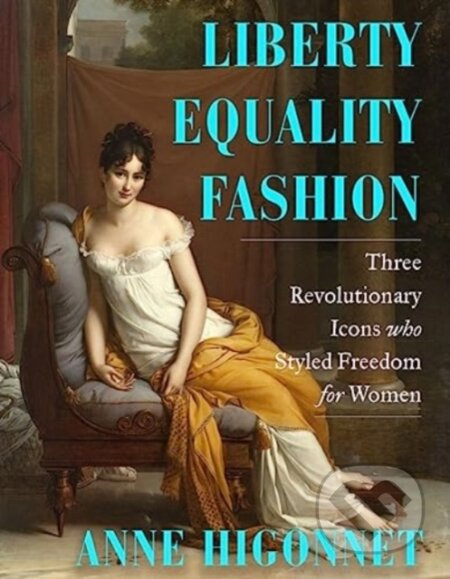 Liberty Equality Fashion (The Women Who Styled the French Revolution) - kniha z kategorie Humanitní a společenské vědy