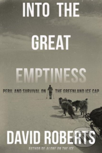 Into the Great Emptiness (Peril and Survival on the Greenland Ice Cap) - kniha z kategorie Přírodní vědy a technika