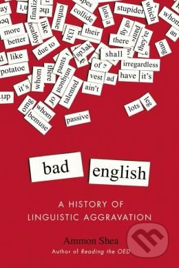 Bad English (A History of Linguistic Aggravation) - Ammon Shea - kniha z kategorie Odborné a naučné