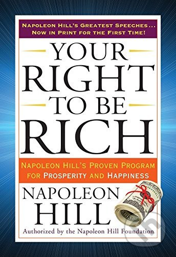 Your Right to Be Rich (Napoleon Hill's Proven Program for Prosperity and Happiness) - kniha z kategorie Motivace a seberozvoj