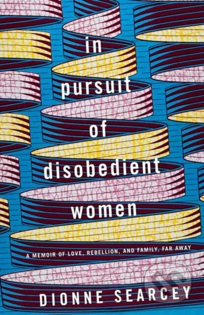 In Pursuit of Disobedient Women (A Memoir of Love, Rebellion, and Family, Far Away) - kniha z kategorie Byznys a management