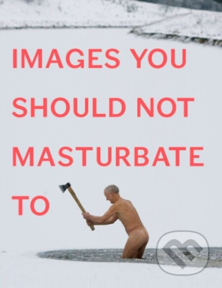 Images You Should Not Masturbate To - Graham Johnson, Rob Hibbert - kniha z kategorie Beletrie
