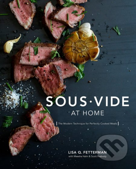 Sous Vide at Home (The Modern Technique for Perfectly Cooked Meals) - kniha z kategorie Kuchařky
